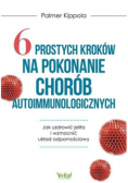 6 prostych kroków na pokonanie chorób autoimmunologicznych