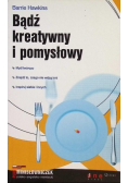 Bądź kreatywny i pomysłowy