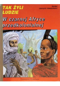 Tak żyli ludzie W czarnej Afryce przedkolonialnej