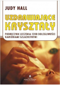 Uzdrawiające kryształy podręcznik leczenia 1200 dolegliwości kamieniami szlachetnymi