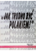 Jak trudno być Polakiem