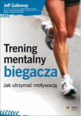 Trening mentalny biegacza Jak utrzymać motywację