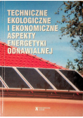 Techniczne ekologiczne  i ekonomiczne aspekty energetyki odnawialnej
