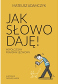 Jak słowo daję. Współczesny poradnik językowy