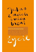 Jedno z moich imion brzmi życie