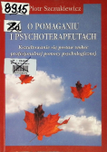 O pomaganiu i psychoterapeutach