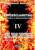 Chrześcijaństwo legendy a rzeczywistość Tom  IV Jezus zwany Chrystusem