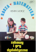Nasza matematyka zabawy i gry dydaktyczne z wkładką