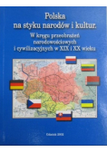 Polska na styku narodów i kultur W kręgu przeobrażeń narodowościowych i cywilizacyjnych w XIX i XX wieku