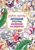 Antystresowe kreatywne kolorowanie. Piękne ogrody