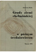 Grody ziemi chełmińskiej w późnym średniowieczu