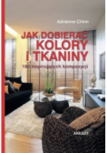 Jak dobierać kolory i tkaniny 180 inspirujacych kompozycji
