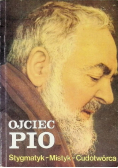 Ojciec Pio Stygmatyk Mistyk Cudotwórca