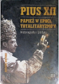 Pius XII Papież w epoce totalitaryzmów