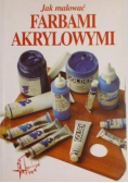 Jak malować farbami akrylowymi