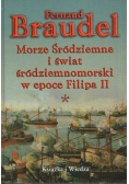Morze śródziemne i świat śródziemne i świat śródziemnomorski w epoce Filipa II Tom I
