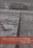 Zarys dziejów teatru w Elblągu 1536 - 1945