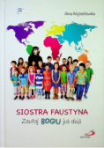 Siostra Faustyna Zaufaj Bogu już dziś