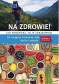 Na zdrowie Jak osiągnąć harmonię ciała,  ducha i umysłu