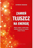 Zamień tłuszcz na energię Wygraj z głodem i schudnij dzięki naturalnej zdolności do czerpania energii z tłuszczu