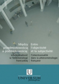 Między przedmiotowością a podmiotowością:   intencjonalność  w fenomenologii francuskiej