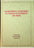 Anarchizm i anarchiści na ziemiach polskich do 1914 r