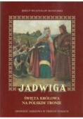 Jadwiga Święta królowa na polskim tronie