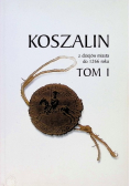 Koszalin z dziejów miasta do 1266 roku Tom 1