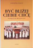 Być bliżej Ciebie chcę