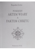 Pomiędzy aktem wiary a faktem chrztu