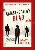 Katastrofalny błąd. Prywatne śledztwo Agaty Brok. Tom 4 wyd. 2025