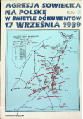 Agresja sowiecka na Polskę w świetle dokumentów 17 września 1939 Tom 3
