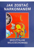 Wojciechowski Mieczysław - Jak zostać narkomanem