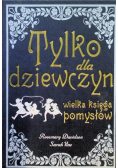 Tylko dla dziewczyn Wielka księga pomysłów