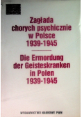 Zagłada chorych psychicznie w Polsce 1939 - 1945