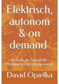 Elektrisch, autonom und on demand: Weshalb die Zukunft