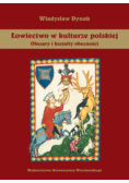 Łowiectwo w kulturze polskiej Obszary i kształty obecności