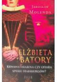Elżbieta Batory Krwawa hrabina czy ofiara spisku Habsburgów?