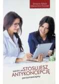 Zanim zastosujesz antykoncepcję porozmawiajmy