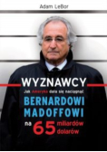 Wyznawcy Jak Ameryka dała się naciągnąć Bernardowi Madoffowi
