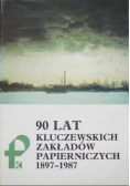 90 lat kluczewskich zakładów papierniczych 1897 - 1987
