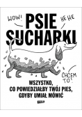 Psie sucharki. Wszystko, co powiedziałby twój pies, gdyby umiał mówić