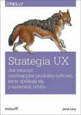 Strategia UX. Jak tworzyć innowacyjne produkty cyfrowe