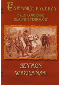 Tajemnice rycerzy Życie codzienne śląskich feudałów