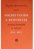 Między ugodą a rewolucją. Andrzej Zamoyski w latach 1861-1862