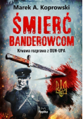 Śmierć banderowcom Krawawa rozprawa z OUN - UPA