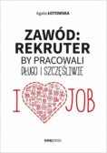 Zawód: rekruter by pracowali długo i szczęśliwie