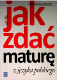 Jak zdać maturę z języka polskiego Poradnik maturzysty