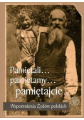 Pamiętali Pamiętamy Pamiętajcie Wspomnienia Żydów polskich