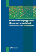 Komentarze do przypadków klinicznych w kardiologii  Różnorodne ścieżki terapeutyczne
